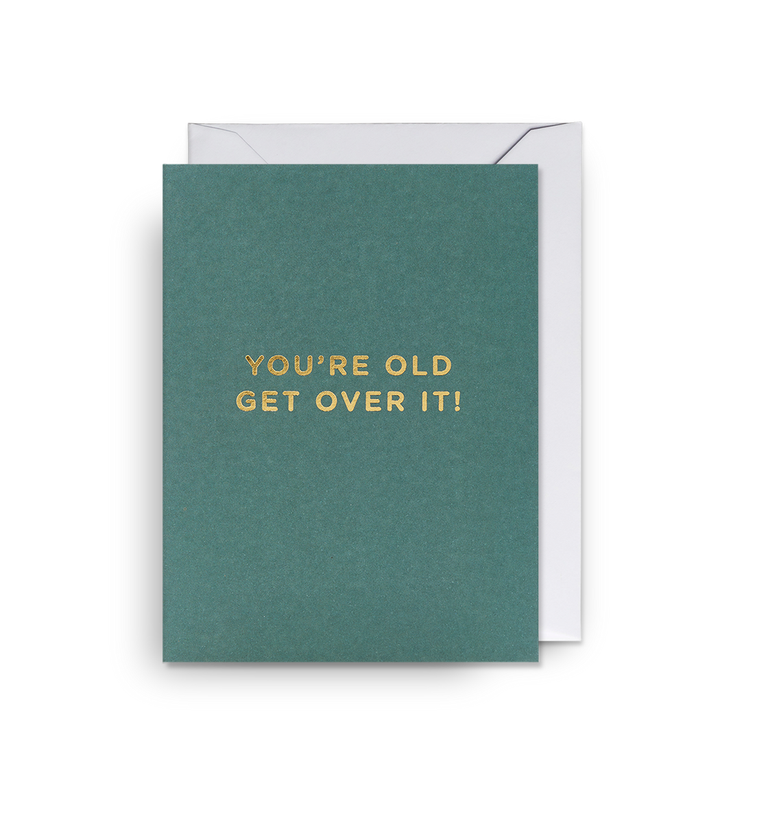 You’re Old Get Over It Mini Card – Lagom Design